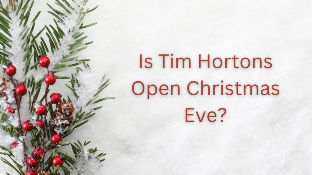 Is Tim Hortons Open Christmas Eve?