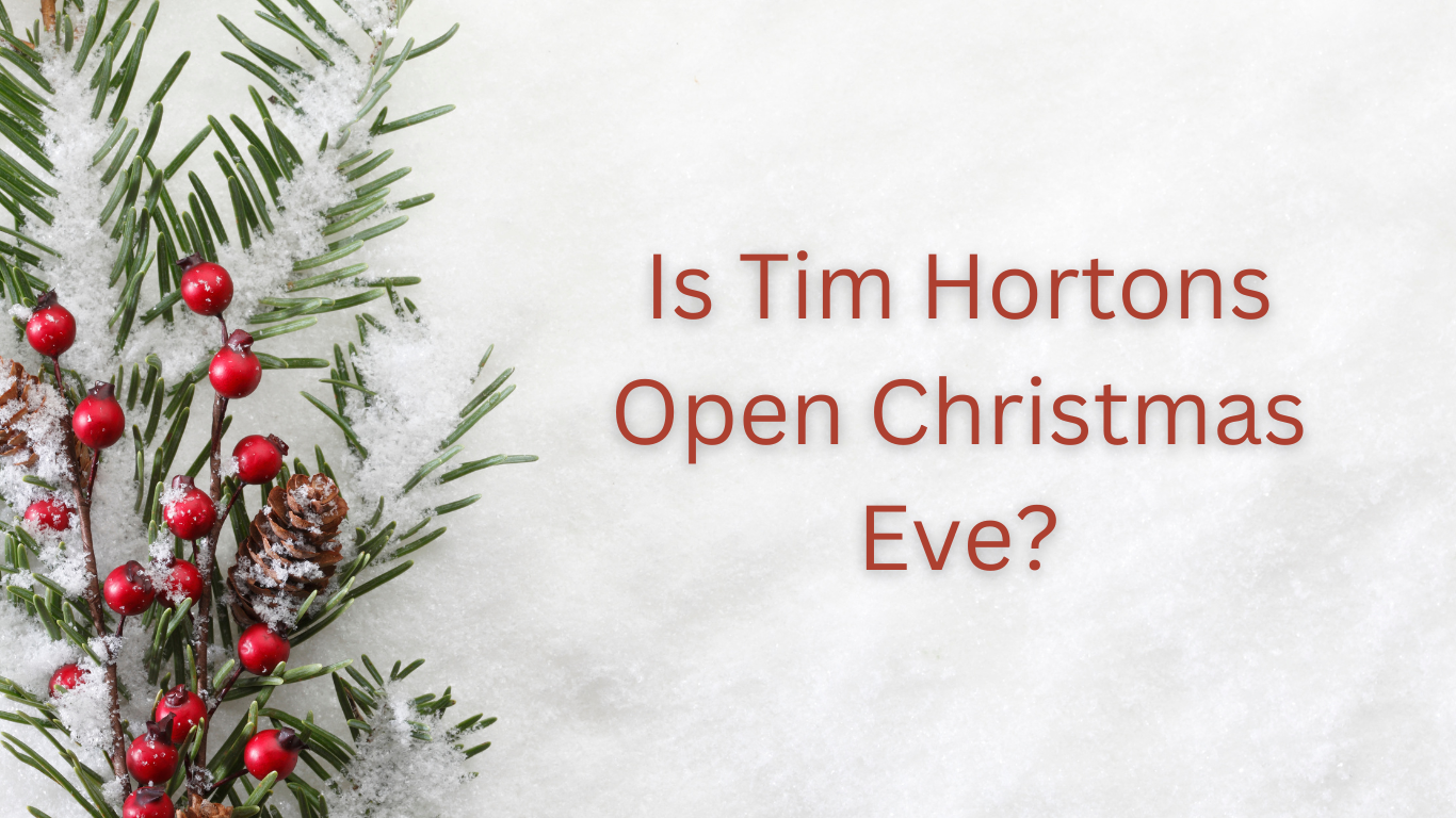 Is Tim Hortons Open Christmas Eve? 