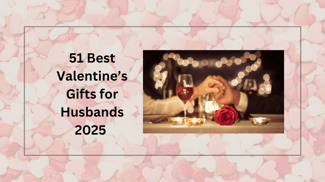 51 Best Valentine’s Gifts for Husbands 2025: Thoughtful & Unique Ideas